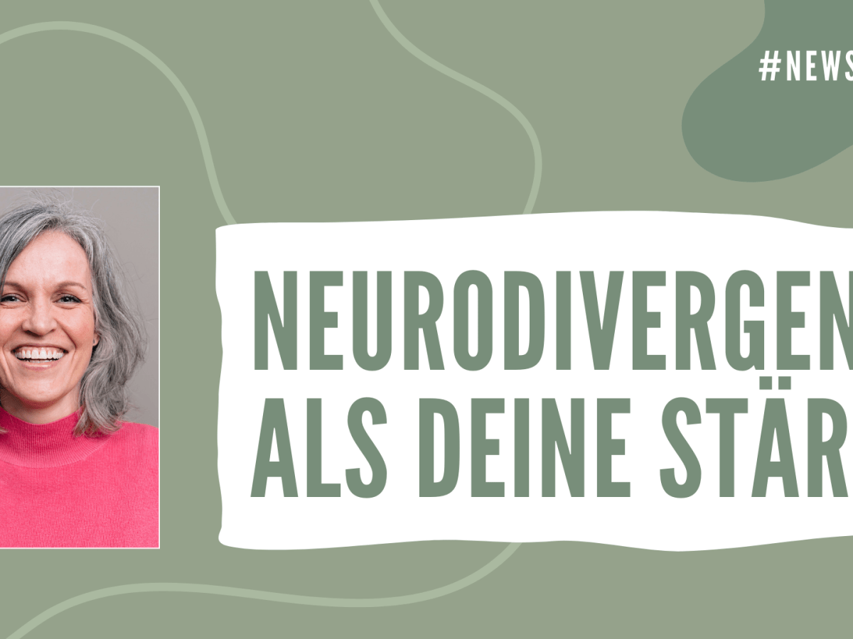 🌿 Newsletter #44 | Neurodivergenz als deine Stärke. | Wie du deine Andersartigkeit in etwas Positives&nbsp;verwandelst.