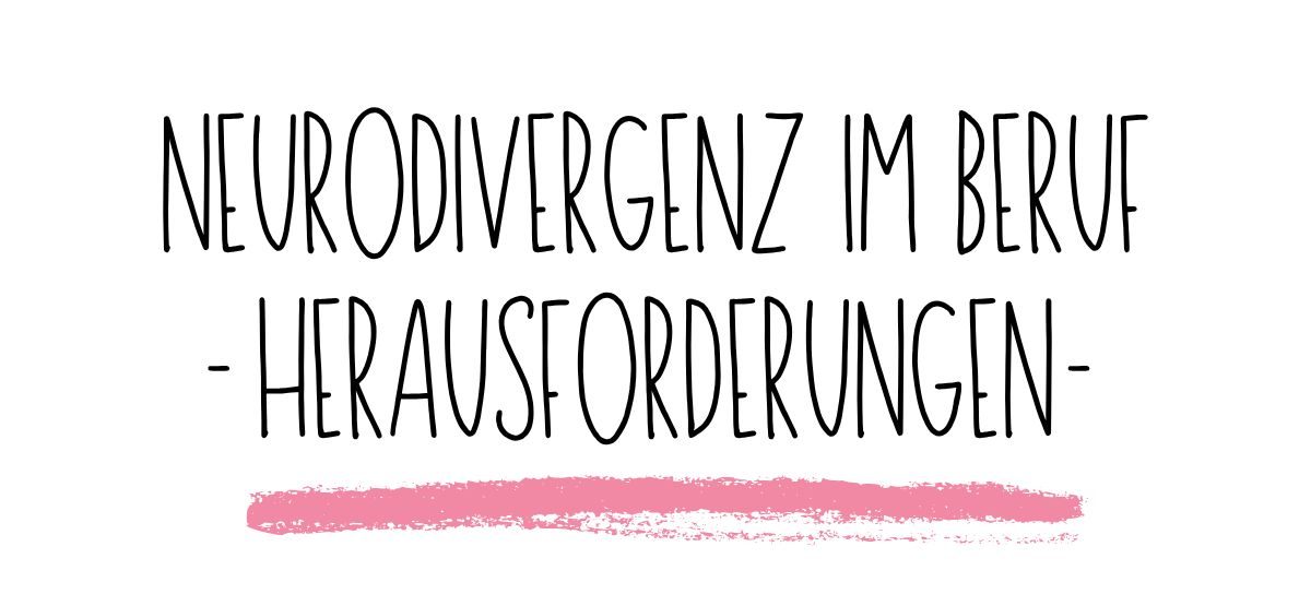 Neurodivergenz im Berufsalltag. | Herausforderungen.