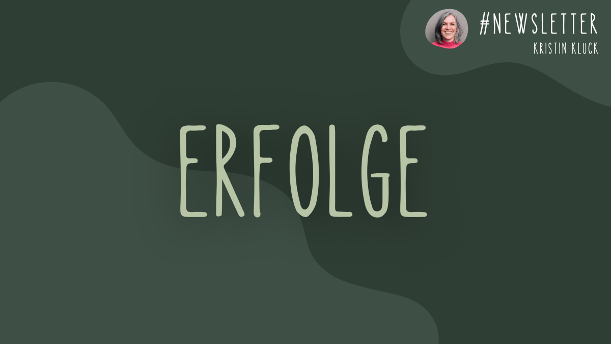 🌿 Newsletter #47 | Erfolge. | Schätze das, was du alles bereits erreicht&nbsp;hast.