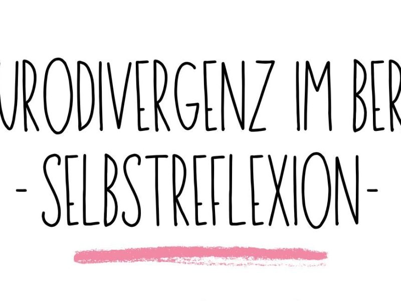 Neurodivergenz im Berufsalltag. | Selbstreflexion.