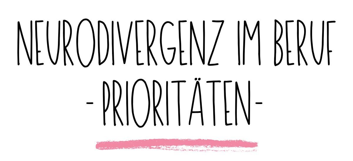 Neurodivergenz im Berufsalltag. |&nbsp;Prioritäten.
