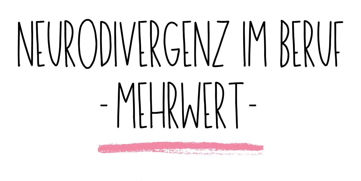 Neurodivergenz im Berufsalltag. |&nbsp;Mehrwert.